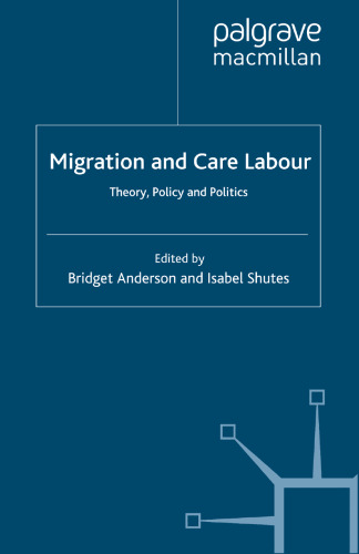 Migration and Care Labour: Theory, Policy and Politics
