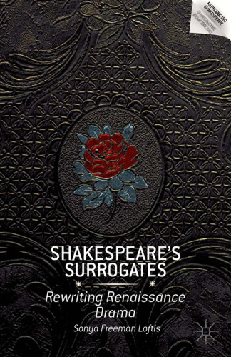 Shakespeare’s Surrogates: Rewriting Renaissance Drama