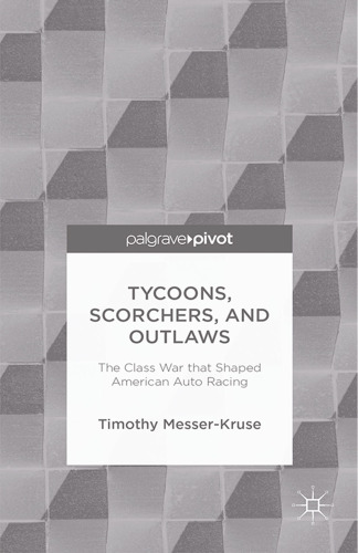 Tycoons, Scorchers, and Outlaws: The Class War That Shaped American Auto Racing