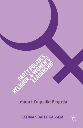 Party Politics, Religion, and Women’s Leadership: Lebanon in Comparative Perspective