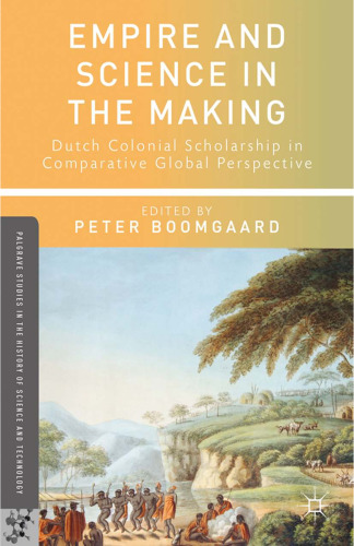 Empire and Science in the Making: Dutch Colonial Scholarship in Comparative Global Perspective, 1760–1830