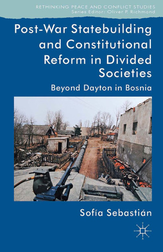 Post-War Statebuilding and Constitutional Reform: Beyond Dayton in Bosnia
