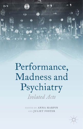 Performance, Madness and Psychiatry: Isolated Acts