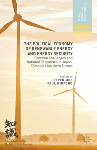 The Political Economy of Renewable Energy and Energy Security: Common Challenges and National Responses in Japan, China and Northern Europe