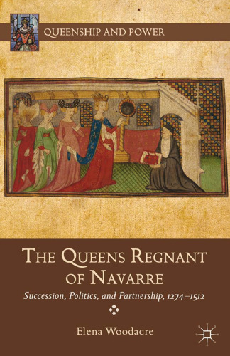 The Queens Regnant of Navarre: Succession, Politics, and Partnership, 1274–1512