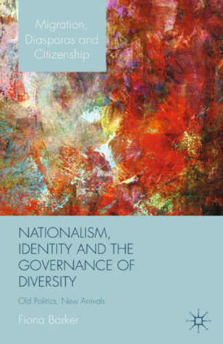 Nationalism, Identity and the Governance of Diversity: Old Politics, New Arrivals