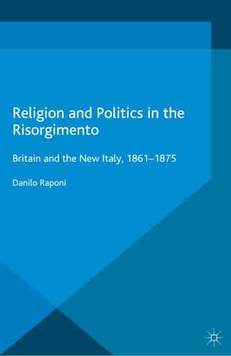 Religion and Politics in the Risorgimento: Britain and the New Italy, 1861–1875