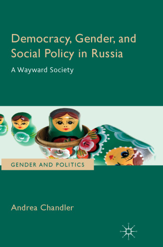 Democracy, Gender, and Social Policy in Russia: A Wayward Society