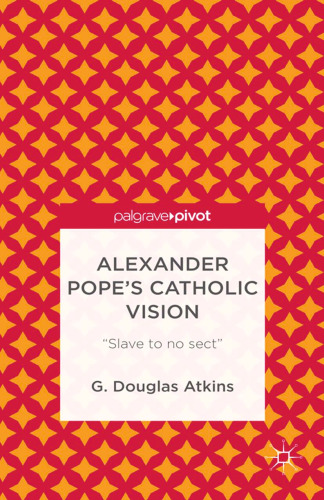Alexander Pope’s Catholic Vision: “Slave to no sect”