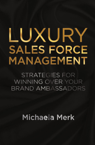 Luxury Sales Force Management: Strategies for Winning Over Your Brand Ambassadors