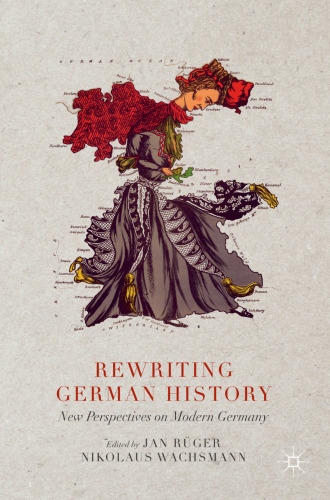 Rewriting German History: New Perspectives on Modern Germany