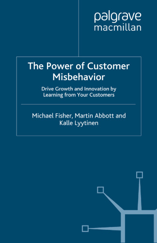 The Power of Customer Misbehavior: Drive Growth and Innovation by Learning from Your Customers