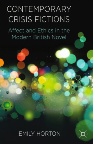 Contemporary Crisis Fictions: Affect and Ethics in the Modern British Novel