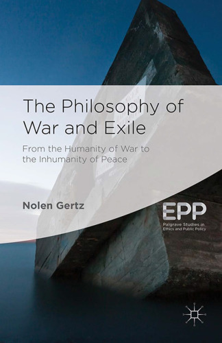 The Philosophy of War and Exile: From the Humanity of War to the Inhumanity of Peace