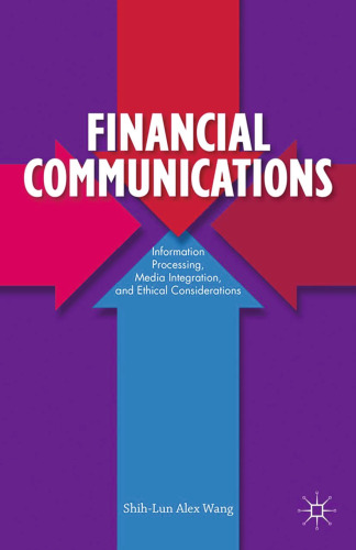 Financial Communications: Information Processing, Media Integration, and Ethical Considerations