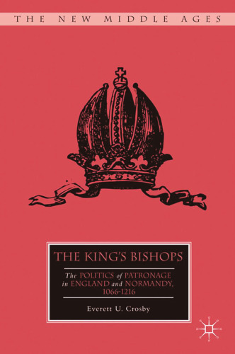 The King’s Bishops: The Politics of Patronage in England and Normandy, 1066–1216