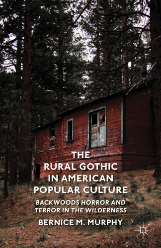 The Rural Gothic in American Popular Culture: Backwoods Horror and Terror in the Wilderness