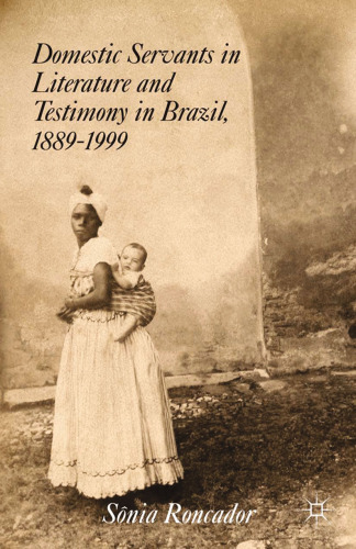Domestic Servants in Literature and Testimony in Brazil, 1889–1999