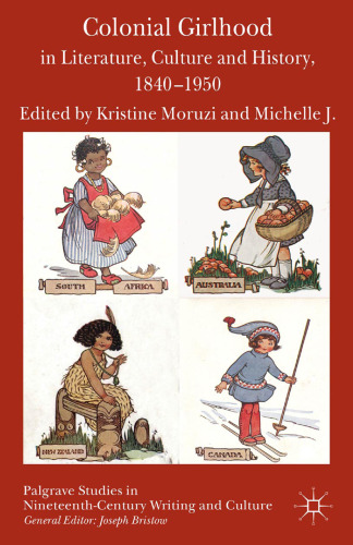 Colonial Girlhood in Literature, Culture and History, 1840–1950