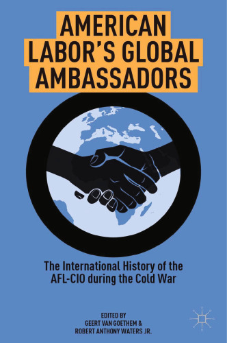 American Labor’s Global Ambassadors: The International History of the AFL-CIO during the Cold War