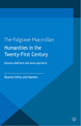 Humanities in the Twenty-First Century: Beyond Utility and Markets