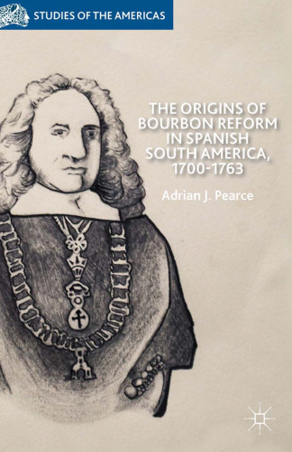 The Origins of Bourbon Reform in Spanish South America, 1700–1763