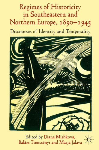 ‘Regimes of Historicity’ in Southeastern and Northern Europe, 1890–1945: Discourses of Identity and Temporality