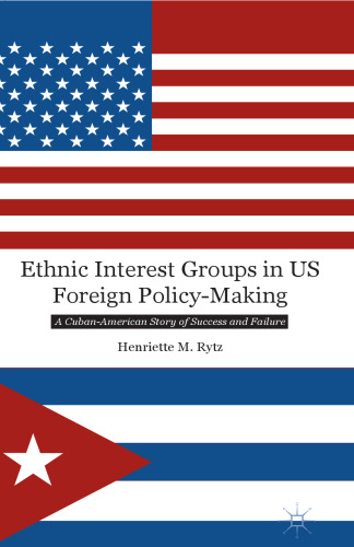 Ethnic Interest Groups in US Foreign Policy-Making: A Cuban-American Story of Success and Failure