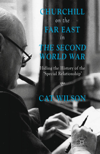 Churchill on the Far East in The Second World War: Hiding the History of the ‘Special Relationship’