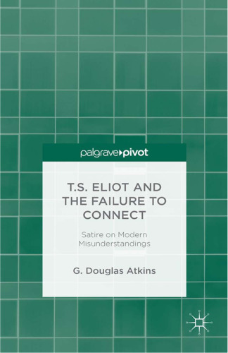 T.S. Eliot and the Failure to Connect: Satire and Modern Misunderstandings