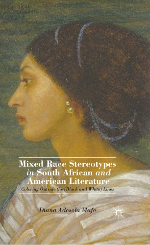 Mixed Race Stereotypes in South African and American Literature: Coloring Outside the (Black and White) Lines