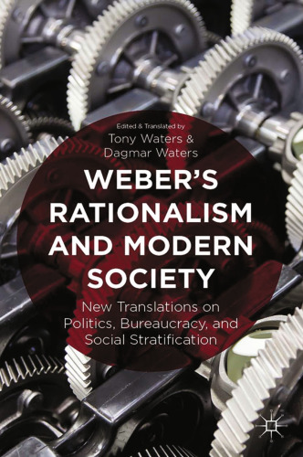 Weber’s Rationalism and Modern Society: New Translations on Politics, Bureaucracy, and Social Stratification