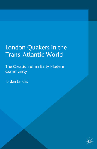 London Quakers in the Trans-Atlantic World: The Creation of an Early Modem Community