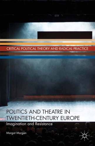 Politics and Theatre in Twentieth-Century Europe: Imagination and Resistance