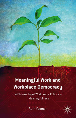 Meaningful Work and Workplace Democracy: A Philosophy of Work and a Politics of Meaningfulness