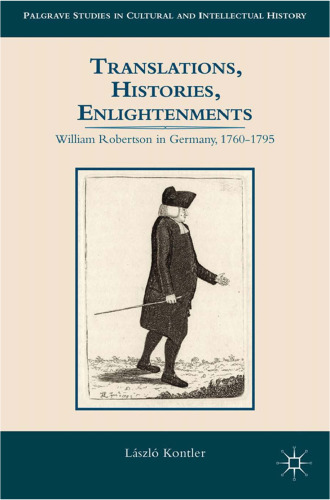 Translations, Histories, Enlightenments: William Robertson in Germany, 1760–1795