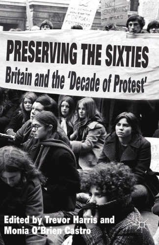 Preserving the Sixties: Britain and the ‘Decade of Protest’