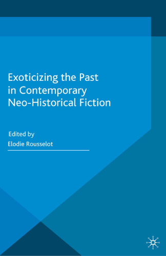Exoticizing the Past in Contemporary Neo-Historical Fiction