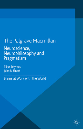 Neuroscience, Neurophilosophy and Pragmatism: Brains at Work with the World
