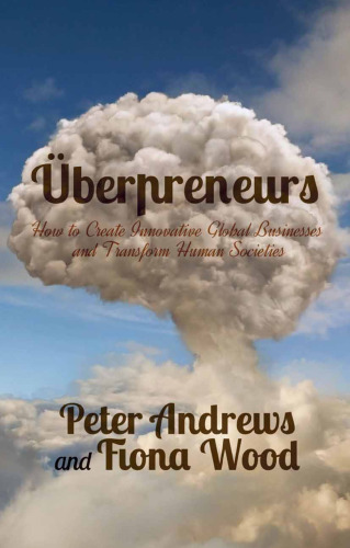 Überpreneurs: How to Create Innovative Global Businesses and Transform Human Societies