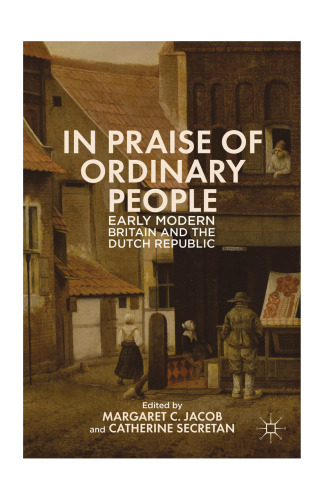 In Praise of Ordinary People: Early Modern Britain and the Dutch Republic