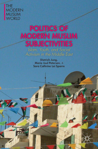 Politics of Modern Muslim Subjectivities: Islam, Youth, and Social Activism in the Middle East