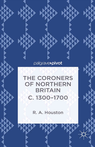 The Coroners of Northern Britain c. 1300–1700