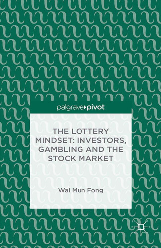 The Lottery Mindset: Investors, Gambling and the Stock Market