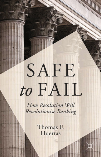Safe to Fail: How Resolution Will Revolutionise Banking