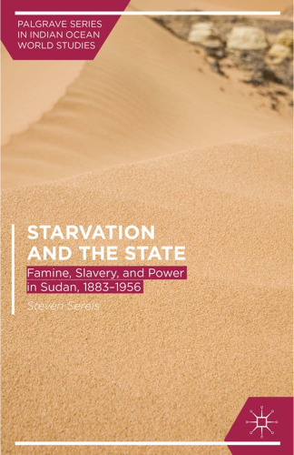 Starvation and the State: Famine, Slavery, and Power in Sudan, 1883–1956