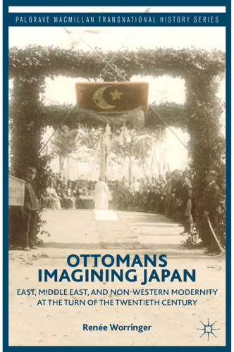 Ottomans Imagining Japan: East, Middle East, and Non-Western Modernity at the Turn of the Twentieth Century
