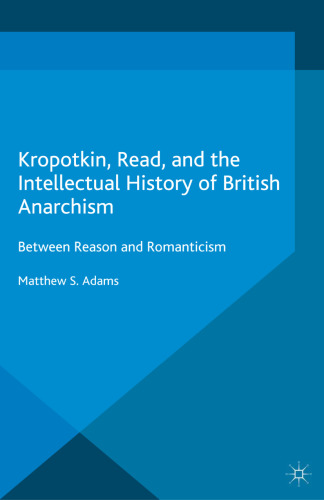 Kropotkin, Read, and the Intellectual History of British Anarchism: Between Reason and Romanticism