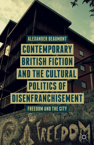 Contemporary British Fiction and the Cultural Politics of Disenfranchisement: Freedom and the City