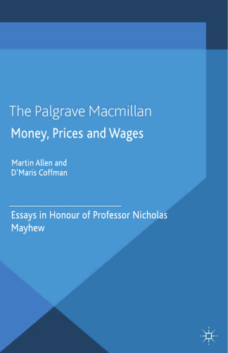 Money, Prices and Wages: Essays in Honour of Professor Nicholas Mayhew